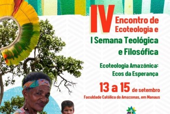 IV Encontro de Ecoteologia e I Semana Teológica e Filosófica ocorrem de 13 a 15 de setembro em Manaus